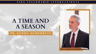 A Time and A Season || Pr. Daniel Humphreys