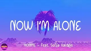 HONNE Ft. Sofía Valdés - NOW I'M ALONE (Lyrics)