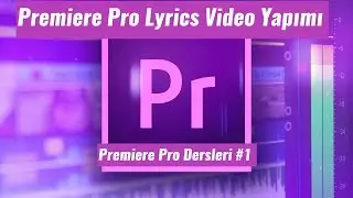Adobe Premiere Pro Lyrics Video Yapımı ! | Premiere Pro Dersleri #1 |