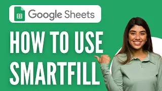 How To use SMARTFILL in Google Sheet - Verified Guide!