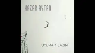 Hazar Aytan - Uyumam Lazım