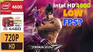 Tekken 7 | Intel HD 4600 | i5 4460 | 16GB RAM | Benchmark