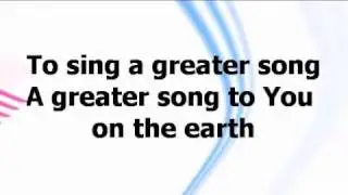 A Greater Song - Paul Baloche w/ lyrics