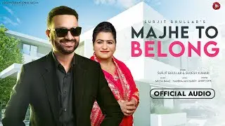 Surjit Bhullar Song - Majhe To Belong  | Sudesh Kumari | Punjabi Songs 2024