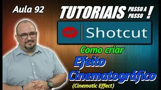 TUTORIAL - SHOTCUT - COMO CRIAR EFEITO CINEMATOGRÁFICO - AULA 92