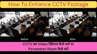 How To Enhance CCTV Footage || How To Fix CCTV Video Not Clear