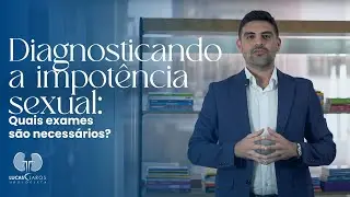Quais os exames necessários para diagnosticar a impotência sexual? I Dicas de um Médico Urologista