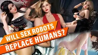 Will Sex Robots Replace Humans in the Future?