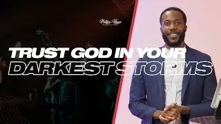 Trust God in your darkest storms - Pst Everett Gnahore