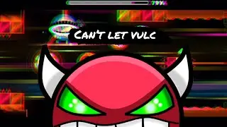 Geometry Dash (2.11) “Can’t let vulc” by Vulcanium4