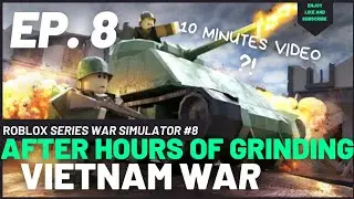 AFTER HOURS OF GRINDING | War Simulator Ep. 8 | Roblox Series | Vietnam War | 10 minutes video?!