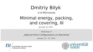 Dmitriy Bilyk - Minimal energy, packing, and covering, III