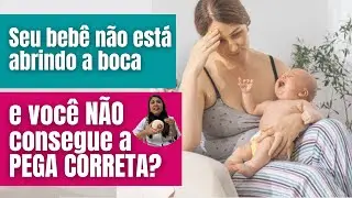 Seu bebê não está abrindo a boca e você não consegue a pega correta