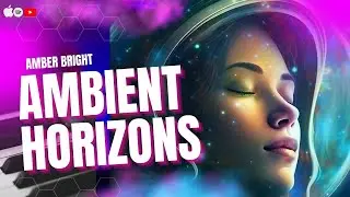 Ambient Horizons by Amber Bright: New Electronic Ambient Space Music for Sleep and Meditation
