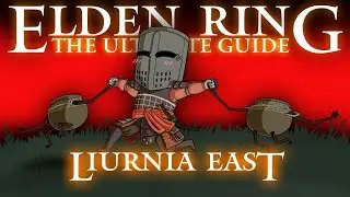 LIURNIA OF THE LAKES - EAST - ELDEN RING : THE ULTIMATE GUIDE - A 100% COMPLETE WALKTHROUGH - PART 7