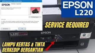 cara reset printer epson l220 lampu kertas dan tinta berkedip bergantian,service required epson l220