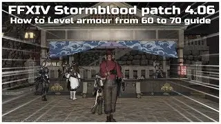 FFXIV Stormblood patch 4.06 How to Level armour from Level 60 to 70 guide