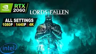 Lords of the Fallen | RTX 2060 | All Settings Tested 1080P, 1440P, 4K