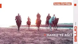 İlyas Öztürk - Hanke'ye Ağıt