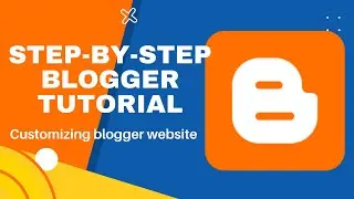 Step by Step Blogger Website Tutorials for Beginners - Customizing Blogger Website
