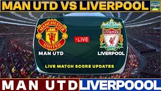 Man United Vs Liverpool Live Match Today | MUI Vs LIV Live Football Match 2024