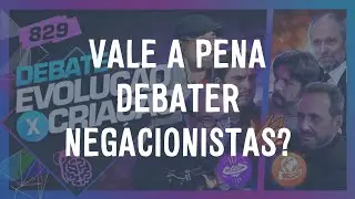 Vale a Pena Debater Negacionistas?