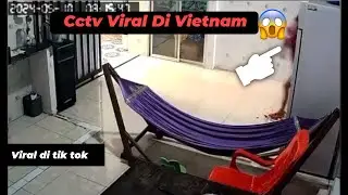 Cctv Viral Di Vietnam !! Lagi Rame Di Tik Tok