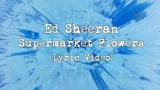 Ed Sheeran - Supermarket Flowers (Lyric Video - PMOM)