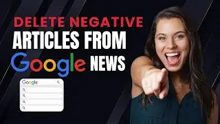 How to Remove Negative News Articles from Google