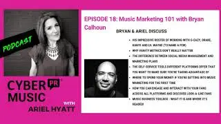 The Cyber PR Music Podcast EP 18: Music Marketing 101 with Bryan Calhoun