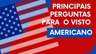 Perguntas da minha entrevista para o visto americano