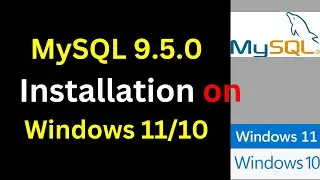 How to Install & Configure MySQL 9.5.0 on Windows 11/10/Server | Complete Setup Guide