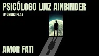 Amor Fati - Psicólogo Luiz Ainbinder - Tv Ondas Play