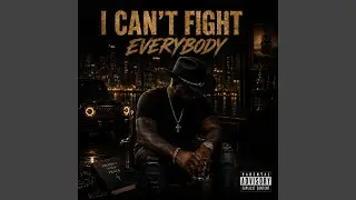 I CAN'T FIGHT EVERYBODY