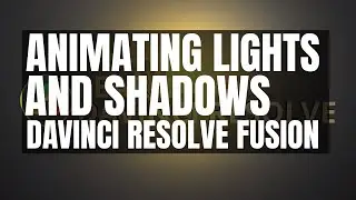 Animating Lights and Shadows in Davinci Resolve Fusion