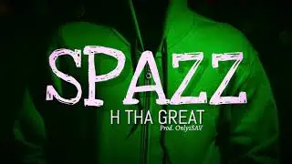 H Tha Great - Spazz