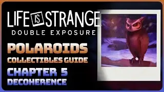 Life is Strange: Double Exposure - Chapter 5: Decoherence (All Polaroids Collectible Guide)