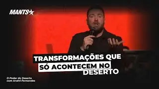 TRANFORMAÇÕES QUE SÓ ACONTECEM NO DESERTO | ANDRÉ FERNANDES