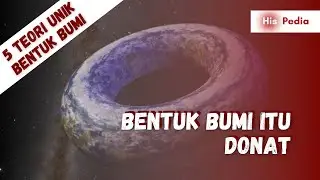 BUMI BERBENTUK DONAT! | 5 Teori Unik Bentuk Bumi