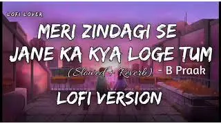 Meri Zindagi Se Jane Ka Kya Loge Tum Lofi | B Praak | Jaani | Akshay Kumar & Amyra Dastur