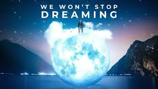 We Won't Stop Dreaming
