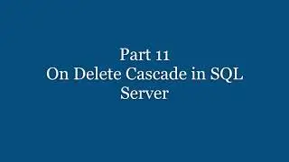 Part 11 - On Delete Cascade in SQL Server | SQL Server In Hindi