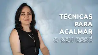 Técnicas para acalmar o seu bebê