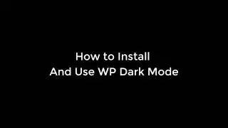 How to Install and Use WP Dark Mode