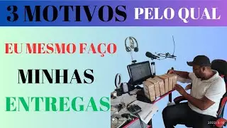 ENTENDA PORQUE EU MESMO FAÇO MINHAS ENTREGAS - MESMO SABENDO DOS RISCOS E DOS IMPREVISTOS