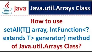 How to use setAll(T[] array, IntFunction generator) method of Java.util.Arrays Class?