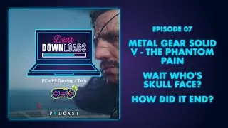 #07 - Metal Gear Solid 5 and MGS franchise + MGSV Ending (did it end?) + Who is Skullface?