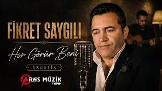 Fikret Saygılı - Hor Görür Beni - Akustik