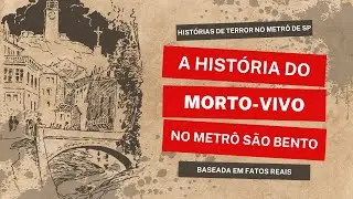 O Morto Vivo da Estação São Bento ‐ #históriassobrenaturais