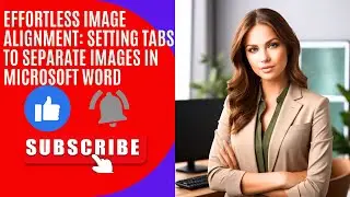 Effortless Image Alignment: Setting Tabs to Separate Images in Microsoft Word